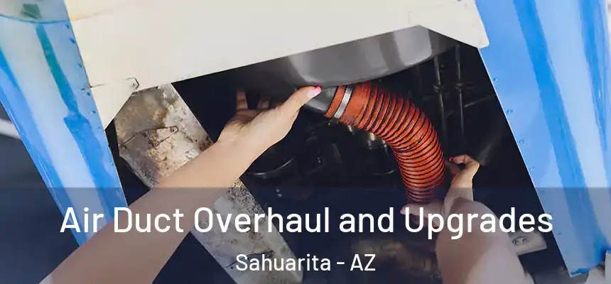 Air Duct Overhaul and Upgrades Sahuarita - AZ