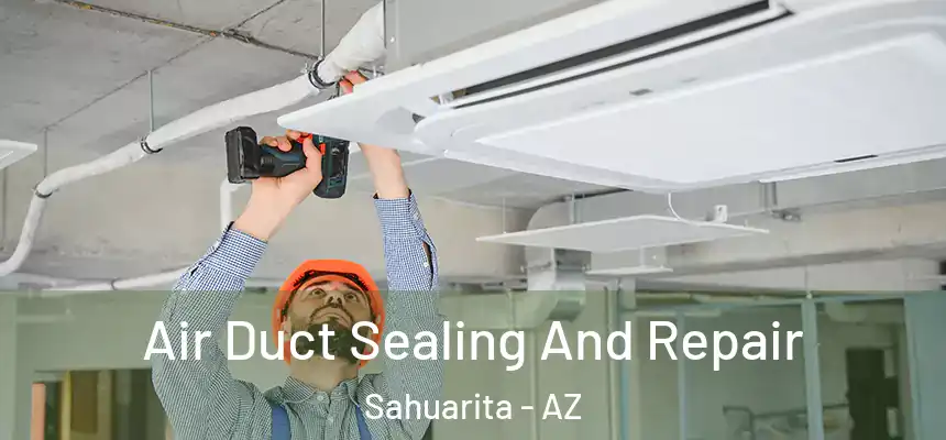 Air Duct Sealing And Repair Sahuarita - AZ