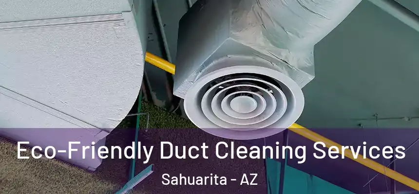  Eco-Friendly Duct Cleaning Services Sahuarita - AZ
