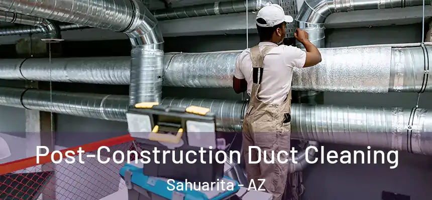  Post-Construction Duct Cleaning Sahuarita - AZ