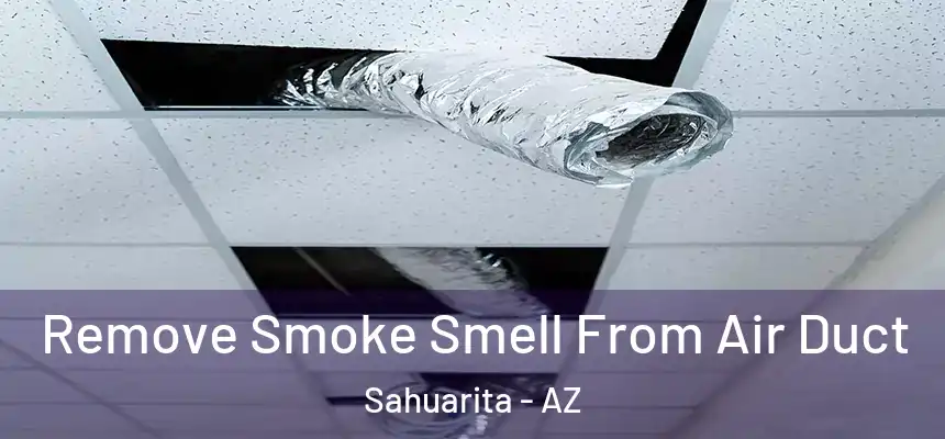  Remove Smoke Smell From Air Duct Sahuarita - AZ