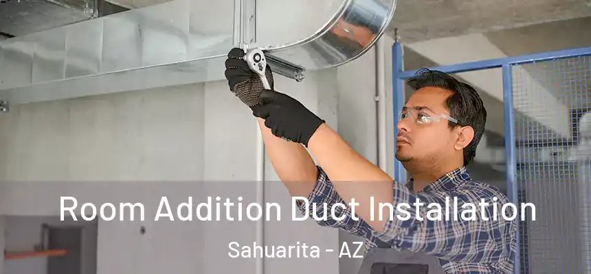  Room Addition Duct Installation Sahuarita - AZ