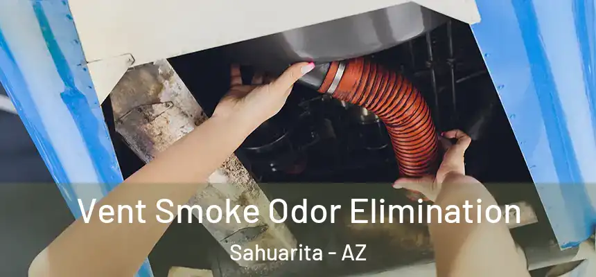  Vent Smoke Odor Elimination Sahuarita - AZ